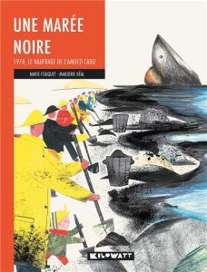 Une marée noire. 1978, le nauvrage de l'Amoco Cadiz - Lenne-Fouquet Marie ; Beal Marie-Pierre