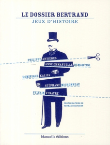 Le Dossier Bertrand. Jeux d'histoire - Artières Philippe ; Demartini Anne-Emmanuelle ; Ka