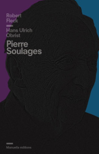 Pierre Soulages - Fleck Robert ; Obrist Hans Ulrich