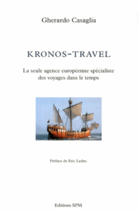 Kronos-Travel. La seule agence européenne spécialiste des voyages dans le temps - Casaglia Gherardo
