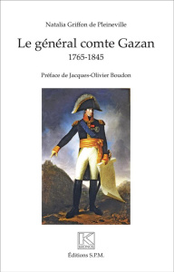 Le général comte Gazan (1765-1845) - Griffon de Pleineville Natalia ; Boudon Jacques-Ol