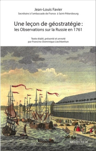 Une leçon de géostratégie : les Observations sur la Russie en 1761 - Favier Jean-Louis ; Liechtenhan Francine-Dominique
