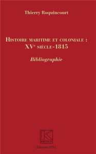 Histoire maritime et coloniale : XVe siècle-1815 - Roquincourt Thierry ; Dorigny Marcel