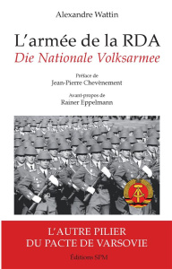 L'armée de la RDA. Die Nationale Volksarmee : L'autre pilier du pacte de Varsovie - Wattin Alexandre ; Chevènement Jean-Pierre ; Eppel