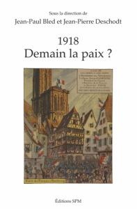 1918. Demain la paix ? - Bled Jean-Paul ; Deschodt Jean-Pierre