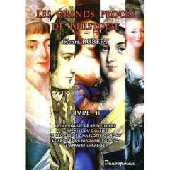 Les grands procès de l'Histoire. Volume 2, La marquise de Brinvilliers, l'affaire du collier, le pro - Robert Henri