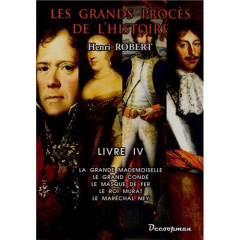 Les grands procès de l'histoire. Volume 4, La Grande Mademoiselle, le Grand Condé, le Masque de fer, - Robert Henri