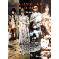 Les grands procès de l'Histoire. Volume 8, L'impératrice Joséphine, l'impératrice Marie-Louise, la m - Robert Henri