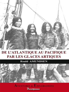De l'Atlantique au Pacifique par les glaces arctiques - Amundsen Roald ; Rabot Charles