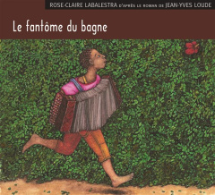 Le fantôme du bagne. 1 CD audio - Labalestra Rose-Claire ; Loude Jean-Yves