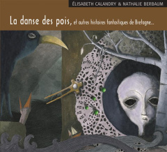 La danse des pois, et autres histoires fantastiques de Bretagne... 1 CD audio - Calandry Elisabeth ; Berbaum Nathalie