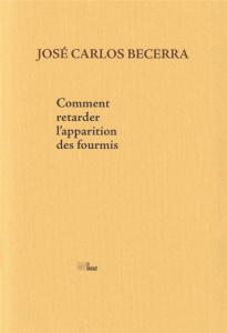 Comment retarder l'apparition des fourmis - Becerra José Carlos ; Hatchondo Jean-François ; Gr