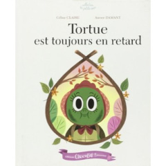 Tortue est toujours en retard - Claire Céline ; Damant Aurore