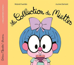 La collection de miettes - Fuentès Roland ; Damant Aurore