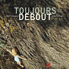 Toujours debout - Courgeon Rémi ; Simon Isabelle