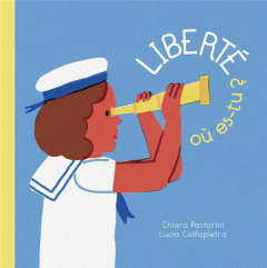 Liberté où es-tu ? - Pastorini Chiara ; Calfapietra Lucia