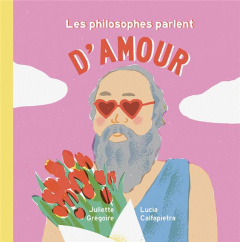 Les philosophes parlent d'amour - Grégoire Juliette ; Calfapietra Lucia
