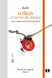 Haïkus et notes de voyages. Sur le chemin étroit du Nord profond - BASHO/MANDA