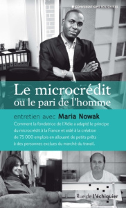 LE MICROCREDIT OU LE PARI DE L'HOMME - NOWAK MARIA