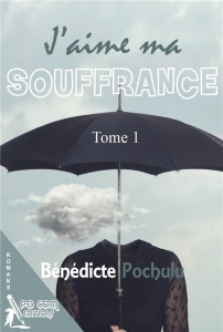 J'aime ma souffrance Tome 1 - Pochulu Bénédicte
