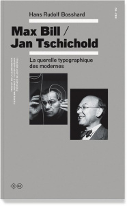 Max Bill / Jan Tschichold. La querelle typographique des modernes - Bosshard Hans Rudolf ; Hochuli Jost ; Malherbet Pi