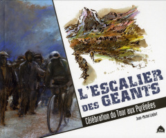 L'Escalier des Géants. Célébration du Tour aux Pyrénées - Linfort Jean-Michel ; Leblanc Jean-Marie ; Penot C