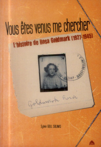 Vous êtes venus me chercher... L'histoire de Rosa Goldmark (1927-1945) - Goll Solinas Sylvie