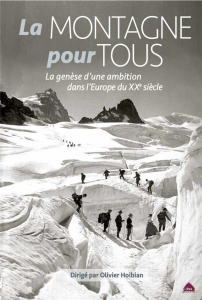 La montagne pour tous. La genèse d'une ambition dans l'Europe du XXe siècle - Hoibian Olivier