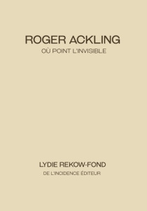 Roger Ackling. Où point l'invisible - Rekow-Fond Lydie