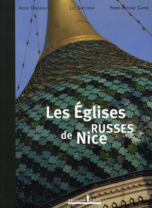 Les Eglises russes de Nice - Obolensky Alexis ; Svetchine Luc ; Gatier Pierre-A