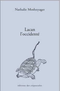Lacan l'Occidenté. Accidenté d'être à l'Ouest ? - Moshnyager Nathalie ; Moscovitz Jean-Jacques