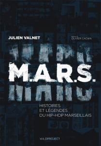 MARS. Histoires et légendes du hip-hop marseillais - Valnet Julien