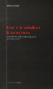 L'art et le socialisme & autres textes - Jaurès Jean ; Larmet Aude