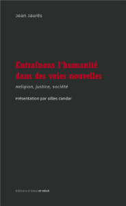 Entraînons l'humanité dans des voies nouvelles - Jaurès Jean ; Candar Gilles