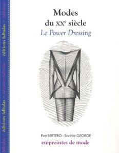 Modes du XXe siècle. Le Power Dressing - Bertero Eve ; George Sophie