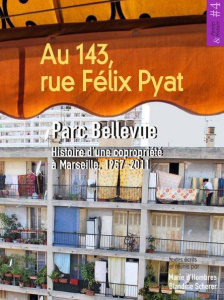 Au 143 rue Félix Pyat. Parc Bellevue : histoire d'une copropriété à Marseille, 1957-2011 - Hombres Marie d' ; Scherer Blandine