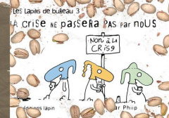 Lapins de bureau (Les) T03 La crise ne passera pas par nous - PHIIP