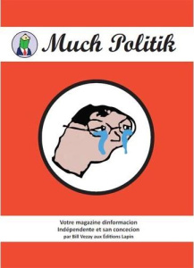 Much Politik. Votre magazine dinformacion indépendente et san concecion - Vezay Bill