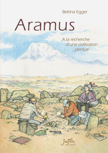 Aramus. A la recherche d'une civilisation perdue - Egger Bettina ; Augel William