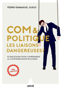 COM & POLITIQUE - LES LIAISONS DANGEREUSES ? - GUIGO PIERRE-EMMANUE