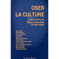 Oser la culture - Cohen-Séat Patrice ; Hayot Alain