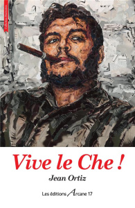 Vive le Che ! - Ortiz Jean ; Pey Serge
