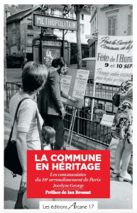 La Commune en héritage. Les communistes du 18e arrondissement de Paris - George Jocelyne ; Brossat Ian