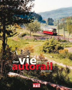 La vie en autorail - Lalu Vincent ; Feunteun Philippe ; Pourageaux Guil
