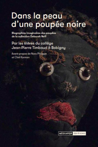 Dans la peau d'une poupée noire. Biographies imaginaires des poupées de la collection Deborah Neff - Philippe Nora ; Korman Cloé ; Aresteanu Géraldine