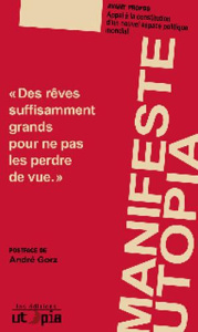 Manifeste Utopia. "Des rêves suffisamment grands pour ne pas les perdre de vue" - GORZ ANDRE