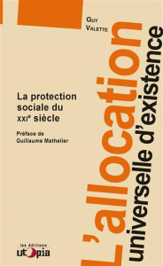 L'allocation universelle d'existence. La protection sociale du XXIe siècle - Valette Guy ; Mathelier Guillaume