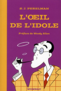 L'oeil de l'idole. Textes humoristiques Tome 1 (1930-1948) - Perelman Sidney-Joseph ; Allen Woody ; Beauchamp T