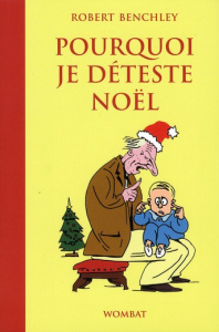 Pourquoi je déteste Noël - Benchley Robert ; Brument Frédéric