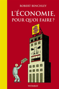 L'économie, pour quoi faire ? - Benchley Robert ; Brument Frédéric
